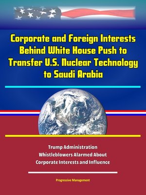 cover image of Corporate and Foreign Interests Behind White House Push to Transfer U.S. Nuclear Technology to Saudi Arabia